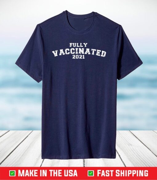 Vaccinated Full Vaccinated T Shirt Vaccinated 2021 T-Shirt