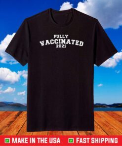 Vaccinated Full Vaccinated T Shirt Vaccinated 2021 T-Shirt