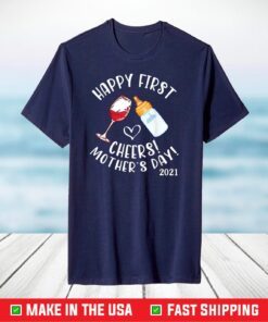 Wine And Milk Cheers Happy First Mother'S Day 2021 To Mommy T-Shirt