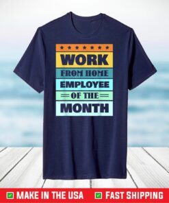 Work From Home Employee Of The Month T-Shirt