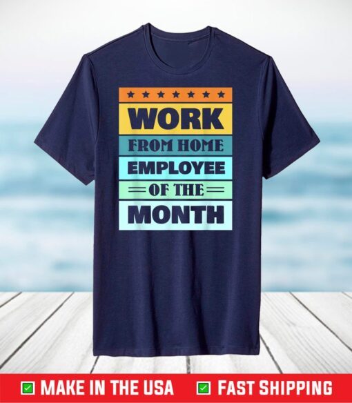 Work From Home Employee Of The Month T-Shirt