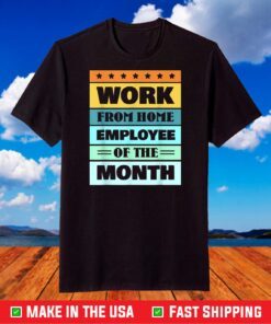 Work From Home Employee Of The Month T-Shirt