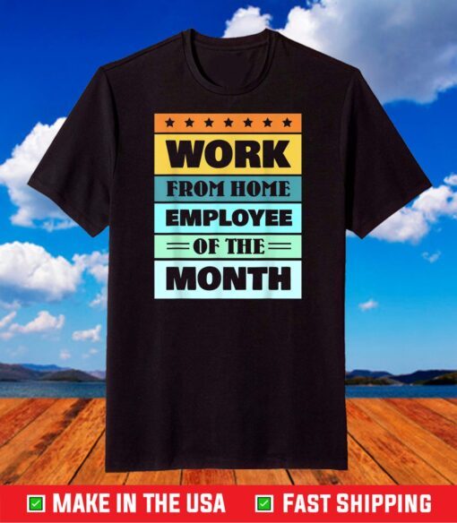 Work From Home Employee Of The Month T-Shirt