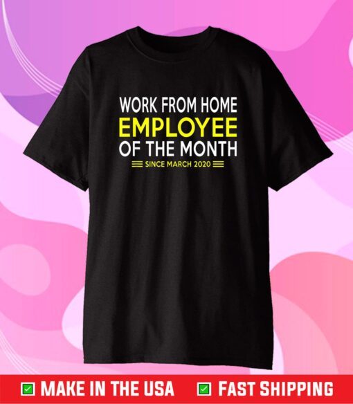 Work From Home Employee of The Month Since March 2020 Funny Gift T-Shirt