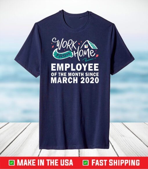 Work From Home Employee of The Month Since March 2020 Tee T-Shirt