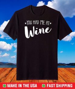 YOU HAD ME AT WINE - funny cute meme lovers foodie mom T-Shirt