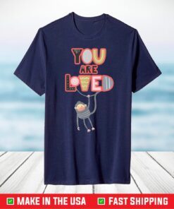 You Are Loved with a swinging monkey. Child Adult fun design T-Shirt