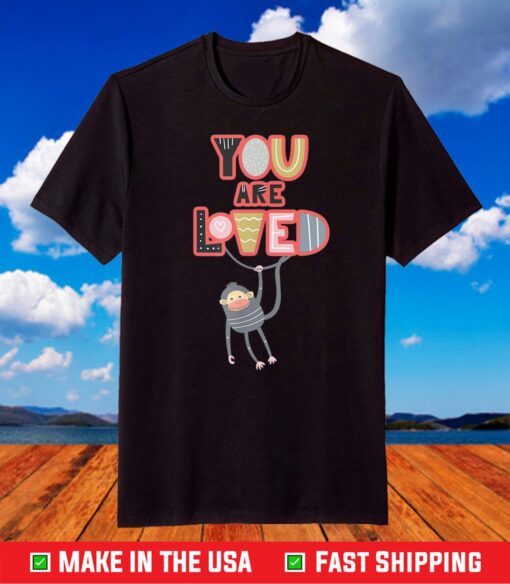 You Are Loved with a swinging monkey. Child Adult fun design T-Shirt