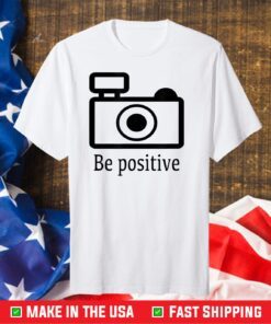 be positive photographer Classic T-Shirt