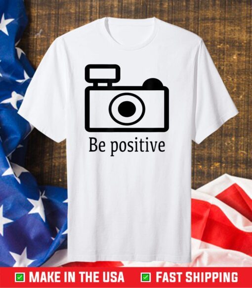 be positive photographer Classic T-Shirt