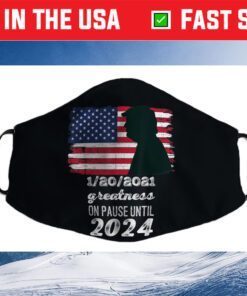 01/20/2021 Greatness On Pause Until 2024 Pro Trump USA Flag Cloth Face Mask
