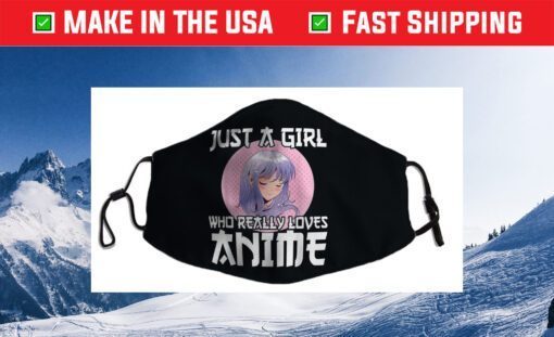 Anime Girl Merch Otaku Gift Just A Girl Who Loves Anime Cloth Face Mask