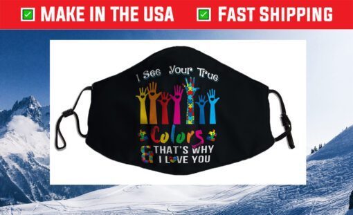 Autism Awareness Shirts I See Your True Colors Hands Autism Face Mask Made In Usa