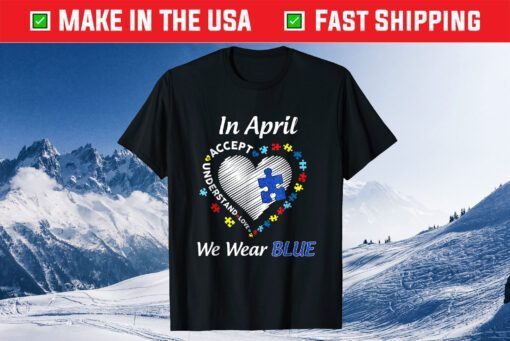 Autism Rainbow In April We Wear Blue Autism Awareness Month Unisex T-Shirt