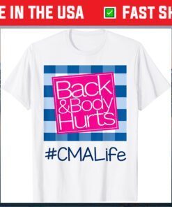 Back And Body Hurts CMA Life Gift T-Shirt