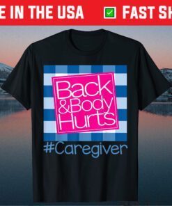 Back And Body Hurts Caregiver Classic T-Shirt