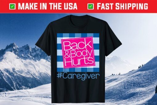 Back And Body Hurts Caregiver Classic T-Shirt