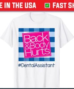 Back And Body Hurts Dental Assistant Gift T-Shirt