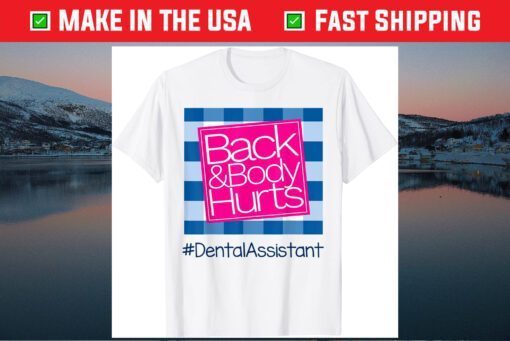 Back And Body Hurts Dental Assistant Gift T-Shirt