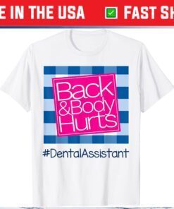 Back And Body Hurts Dental Assistant Gift T-Shirt