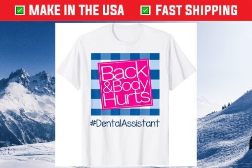 Back And Body Hurts Dental Assistant Gift T-Shirt