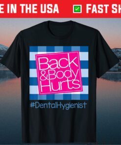 Back And Body Hurts Dental Hygienist Unisex T-Shirt