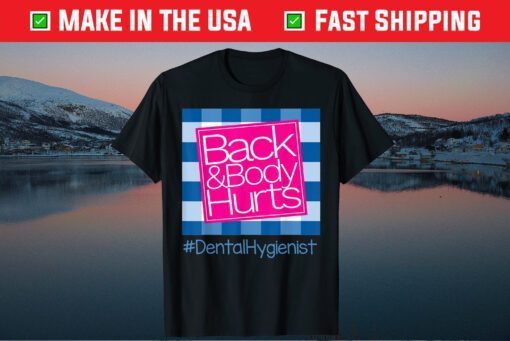 Back And Body Hurts Dental Hygienist Unisex T-Shirt