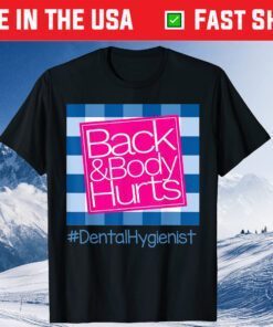 Back And Body Hurts Dental Hygienist Unisex T-Shirt