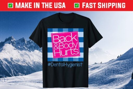 Back And Body Hurts Dental Hygienist Unisex T-Shirt