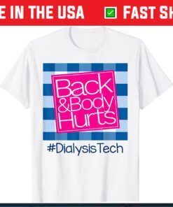 Back And Body Hurts Dialysis Technician Classic T-Shirt