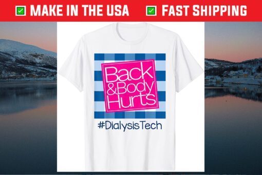 Back And Body Hurts Dialysis Technician Classic T-Shirt