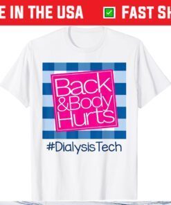 Back And Body Hurts Dialysis Technician Classic T-Shirt