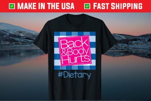 Back And Body Hurts Dietary Classic T-Shirt