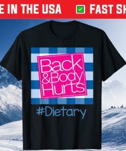 Back And Body Hurts Dietary Classic T-Shirt