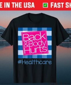 Back And Body Hurts Healthcare Classic T-Shirt