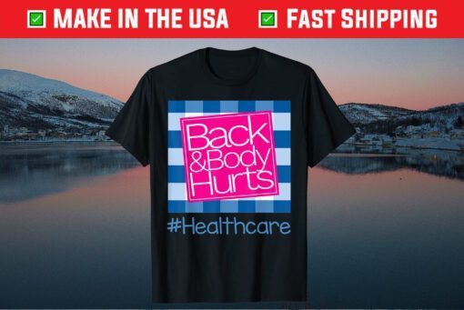 Back And Body Hurts Healthcare Classic T-Shirt