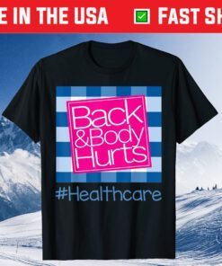 Back And Body Hurts Healthcare Classic T-Shirt