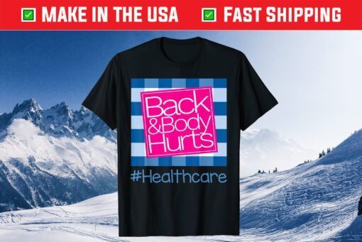 Back And Body Hurts Healthcare Classic T-Shirt