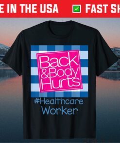 Back And Body Hurts Healthcare Worker Gift T-Shirt