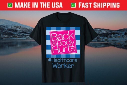 Back And Body Hurts Healthcare Worker Gift T-Shirt