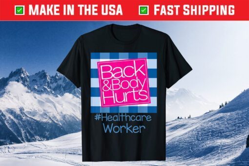 Back And Body Hurts Healthcare Worker Gift T-Shirt