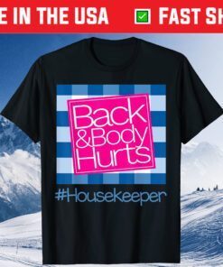 Back And Body Hurts Housekeeper Unisex T-Shirt