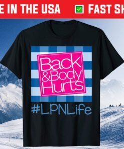 Back And Body Hurts LPN Life Unisex T-Shirt