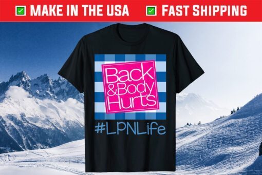 Back And Body Hurts LPN Life Unisex T-Shirt