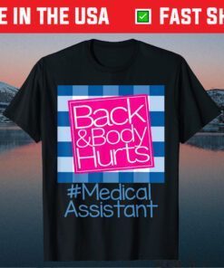 Back And Body Hurts Medical Assistant Gift T-Shirt