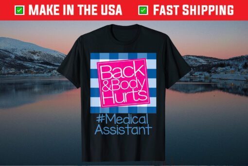 Back And Body Hurts Medical Assistant Gift T-Shirt