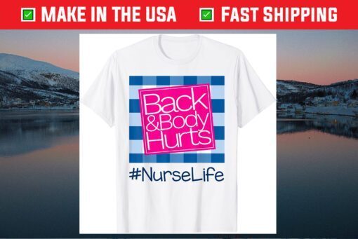 Back And Body Hurts Nurse Life Classic T-Shirt