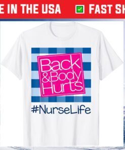 Back And Body Hurts Nurse Life Classic T-Shirt