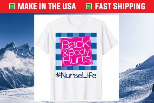 Back And Body Hurts Nurse Life Classic T-Shirt