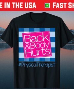 Back And Body Hurts Physical Therapist Classic T-Shirt